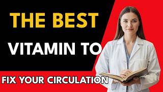 The VITAMIN #1 To Eliminate Poor Circulation In Your Legs And Feet