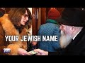 Heres your jewish name  the lubavitcher rebbe