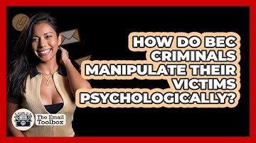 How Do BEC Criminals Manipulate Their Victims Psychologically? - TheEmailToolbox.com