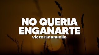 Víctor Manuelle - No Quería Engañarte | Letra