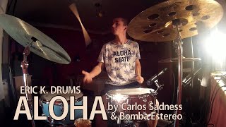 Carlos Sadness, Bomba Estéreo - Aloha (drum cover) | Eric K. Drums