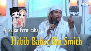 HABIB BAHAR BIN SMITH ‼️ Nasehat Pernikahan Menjadi Keluarga SAMAWA - Terbaru