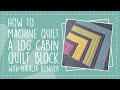 How to Machine Quilt a Log Cabin Quilt Block with Natalia Bonner