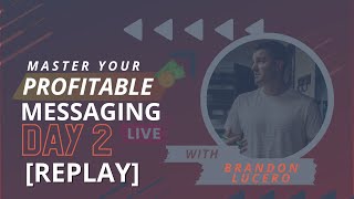 [REPLAY] Master Your Profitable Messaging  Day 2