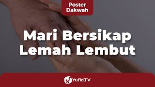 Mari Bersikap Lemah Lembut - Poster Dakwah Yufid TV