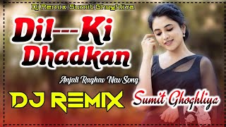 Dil Ki Dhadkan Dj Remix Song Anjali Raghav Remix New Haryanvi Song Ft Sumit Ghoghliya