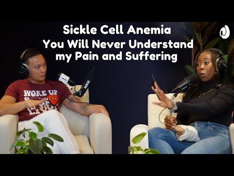 EP 37: Sickle Cell Anemia | You will never understand my pain and suffering
