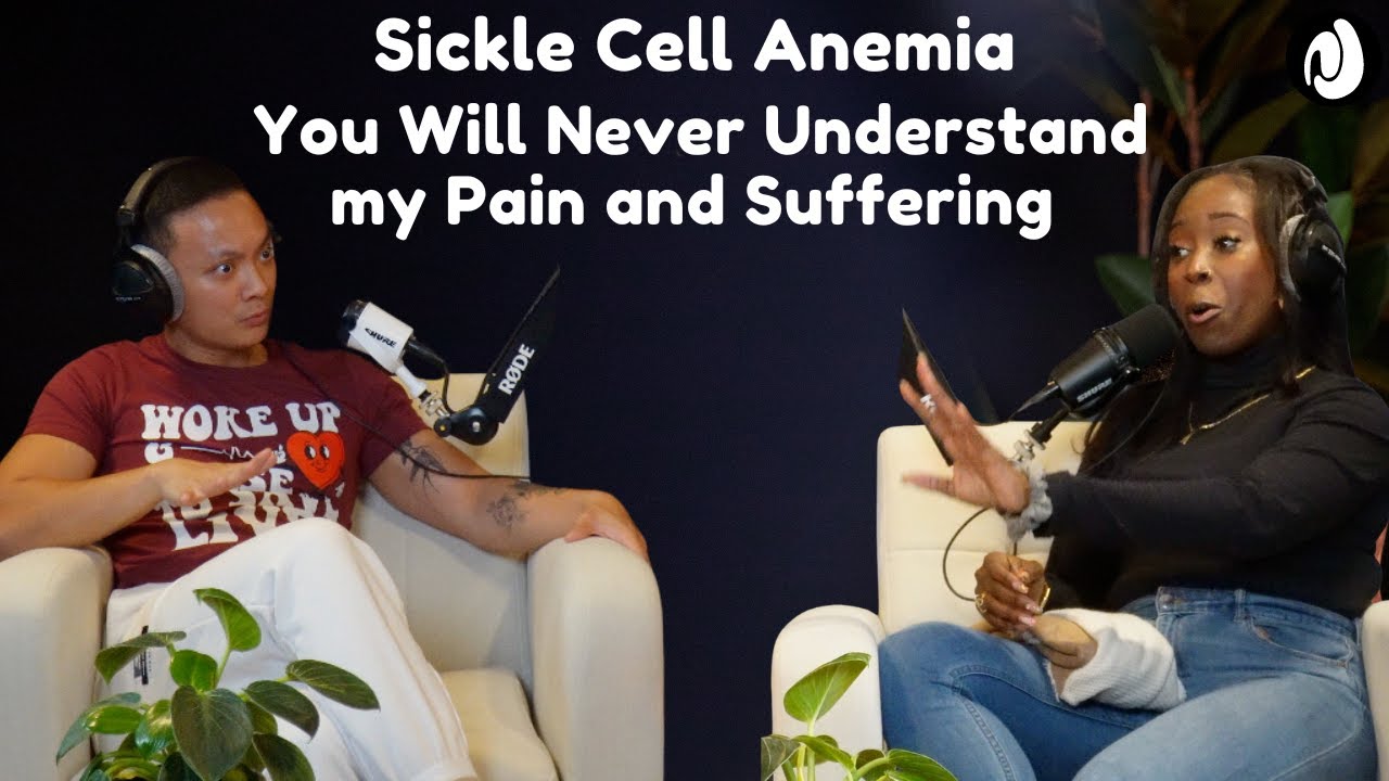 EP 37: Sickle Cell Anemia | You will never understand my pain and ...