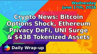 Crypto News: Bitcoin Options Shock, Ethereum Privacy DeFi, UNI Surge & $43B Tokenized Assets