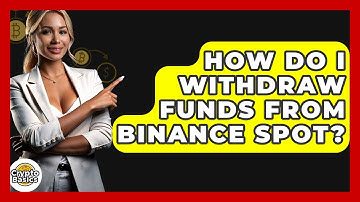 How Do I Withdraw Funds From Binance Spot? - CryptoBasics360.com
