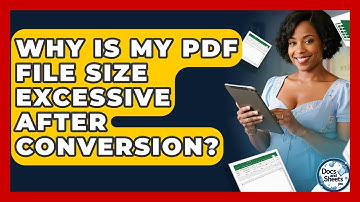 Why Is My PDF File Size Excessive After Conversion? - Docs and Sheets Pro