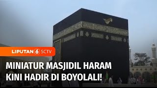 Miniatur Masjidil Haram jadi Wisata Edukasi Religi Baru di Boyolali | Liputan 6