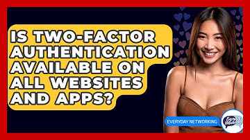 Is Two-Factor Authentication Available On All Websites And Apps? - Everyday-Networking