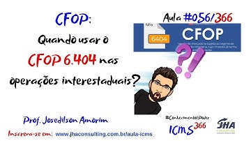 CFOP - QUANDO USAR O CFOP 6.404 NAS OPERAÇÕES INTERESTADUAIS? | ICMS366 | AULA#056/366