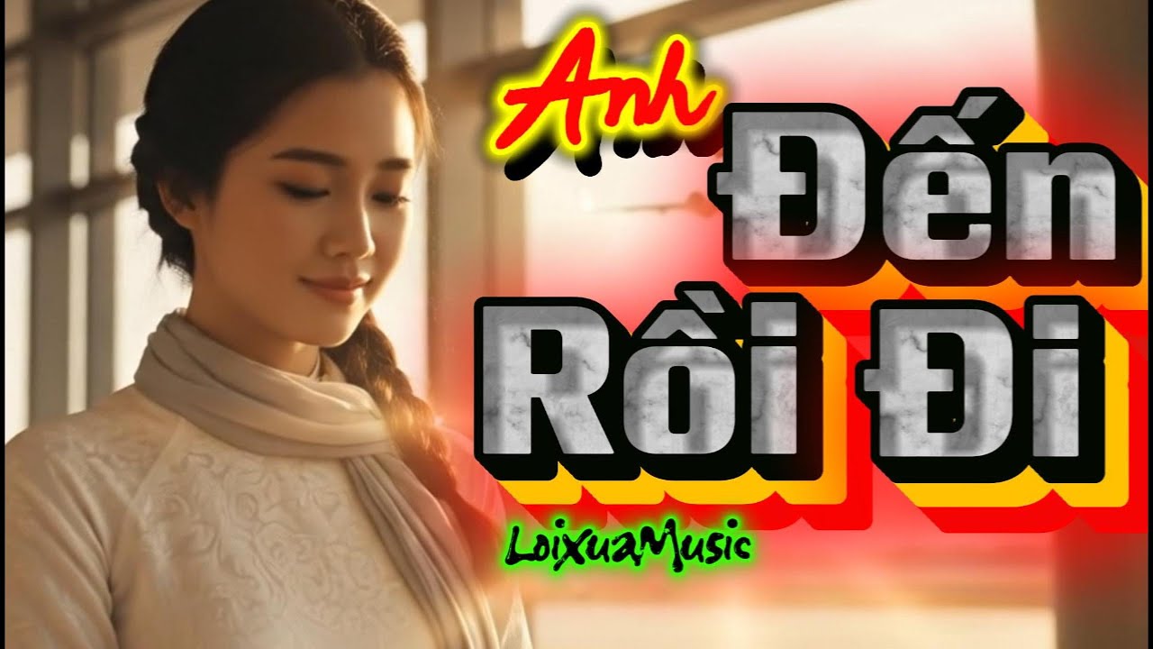 Anh Đến Rồi Đi – ChaChaCha Lãng Mạn Sang Trọng | Nhạc Tình Buồn Phòng Trà 2026 | LoixuaMusic