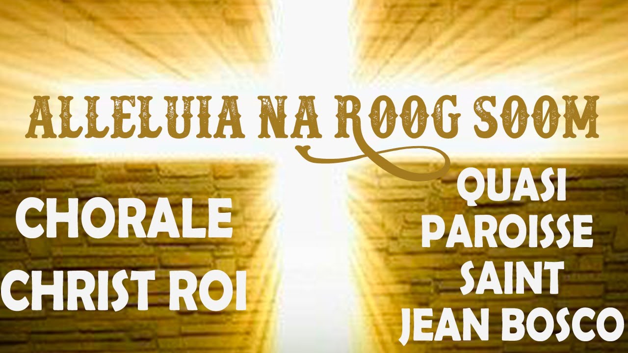 CHANT CHORAL . {ALLELUIA NA ROOG SOOM} . La BIBLE est la parole de DIEU en qui nous croyons CHANT CHORAL . {ALLELUIA NA ROOG SOOM} . La BIBLE est la parole de DIEU en qui nous croyons