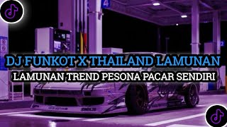 DJ FUNKOT X THAILAND LAMUNAN TREND PESONA PACAR SENDIRI VIRAL TIK TOK 2024 TERBARU YANG KALIAN CARI