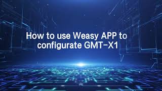 How to Configurate and Monitoring GMT-X1 by Weasy App screenshot 2