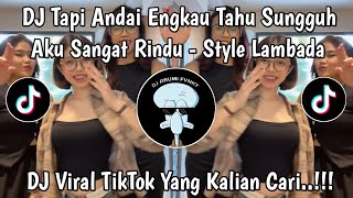 Download Lagu DJ TAPI ANDAI ENGKAU TAU SUNGGUH AKU SANGAT RINDU STYLE LAMBADA DJ MERINDUMU LAGI VIRAL TIKTOK MP3