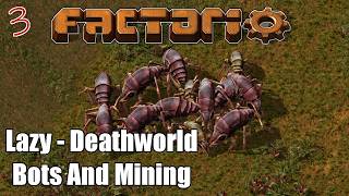 Lazy Deathworld: Ep. 3 Bots And Mining - Factorio