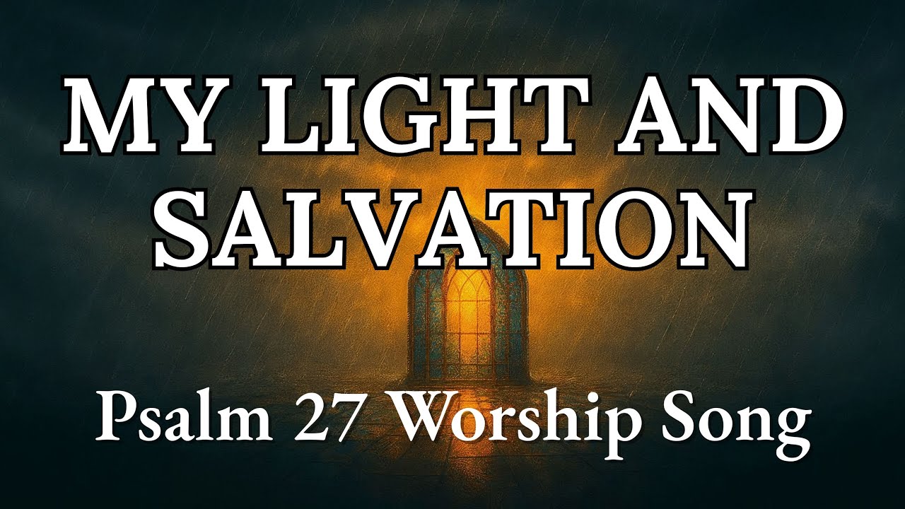 My Light and Salvation (Psalm 27) | Modern Worship Song of Courage and Trust