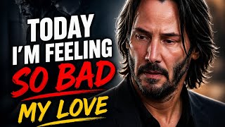 today I Am Feeling So Bad My Love But Still Standing For Love