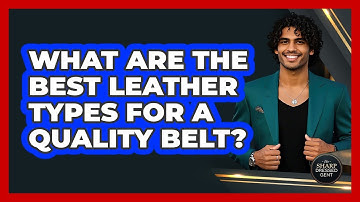 What Are The Best Leather Types For A Quality Belt? - The Sharp Dressed Gent