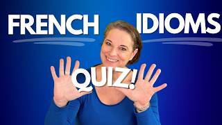 10 Common French Idioms | French Quiz!