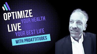 3 Things to do to Optimize Your Health & Live Your Best Life presentation by Evan from ProAttitudes