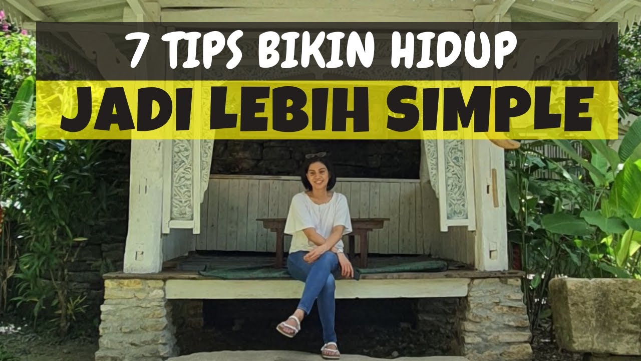 7 Cara Menyederhanakan Hidup - Tips Hidup Minimalis
