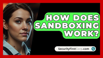 How Does Sandboxing Work? - SecurityFirstCorp.com