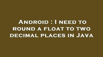 Android : I need to round a float to two decimal places in Java