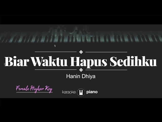 Biar Waktu Hapus Sedihku (FEMALE HIGHER KEY) Hanin Dhiya (KARAOKE PIANO) class=