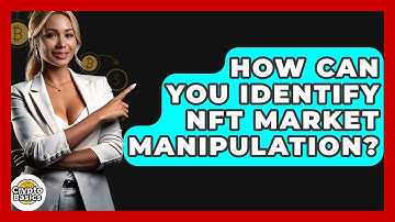 How Can You Identify NFT Market Manipulation? - CryptoBasics360.com