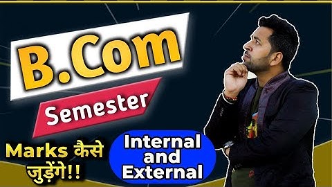 B.Com Semester Exam Marking Update, B.Com Exam Internal & External Exam Update,B.Com Exam Marks News