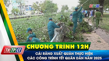 Cái Răng xuất quân thực hiện các công trình Tết quân dân năm 2025| Cần Thơ TV