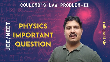 Coulomb’s law Problem | Physics Important Question Series for IIT JEE by Lalit Joshi sir