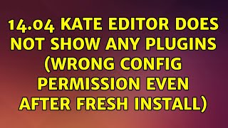 14.04 kate editor does not show any plugins (wrong config permission even after fresh install)