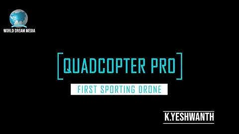 First Sporting drone/Quadcopter Pro 3d Modeling/ Maya Modeling/After Effects/WORLD DREAM MEDIA.