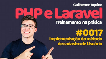 Guilherme Aquino - PHP e Laravel 5.4 | 0017 - Implementação do método de cadastro de Usuário