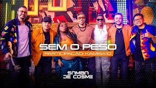 Sem o Peso (feat. Kamisa 10) - Samba de Cosme