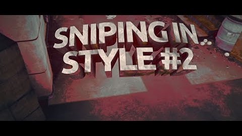 Sniping in Style! - Episode 2 by SoaR Tyrant & Maco