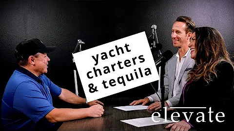 Luxury Yachts & Boutique Tequila - elevate Episode...