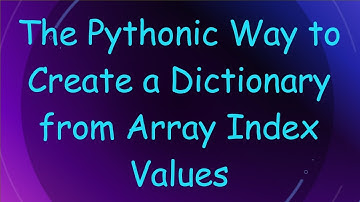 The Pythonic Way to Create a Dictionary from Array Index Values