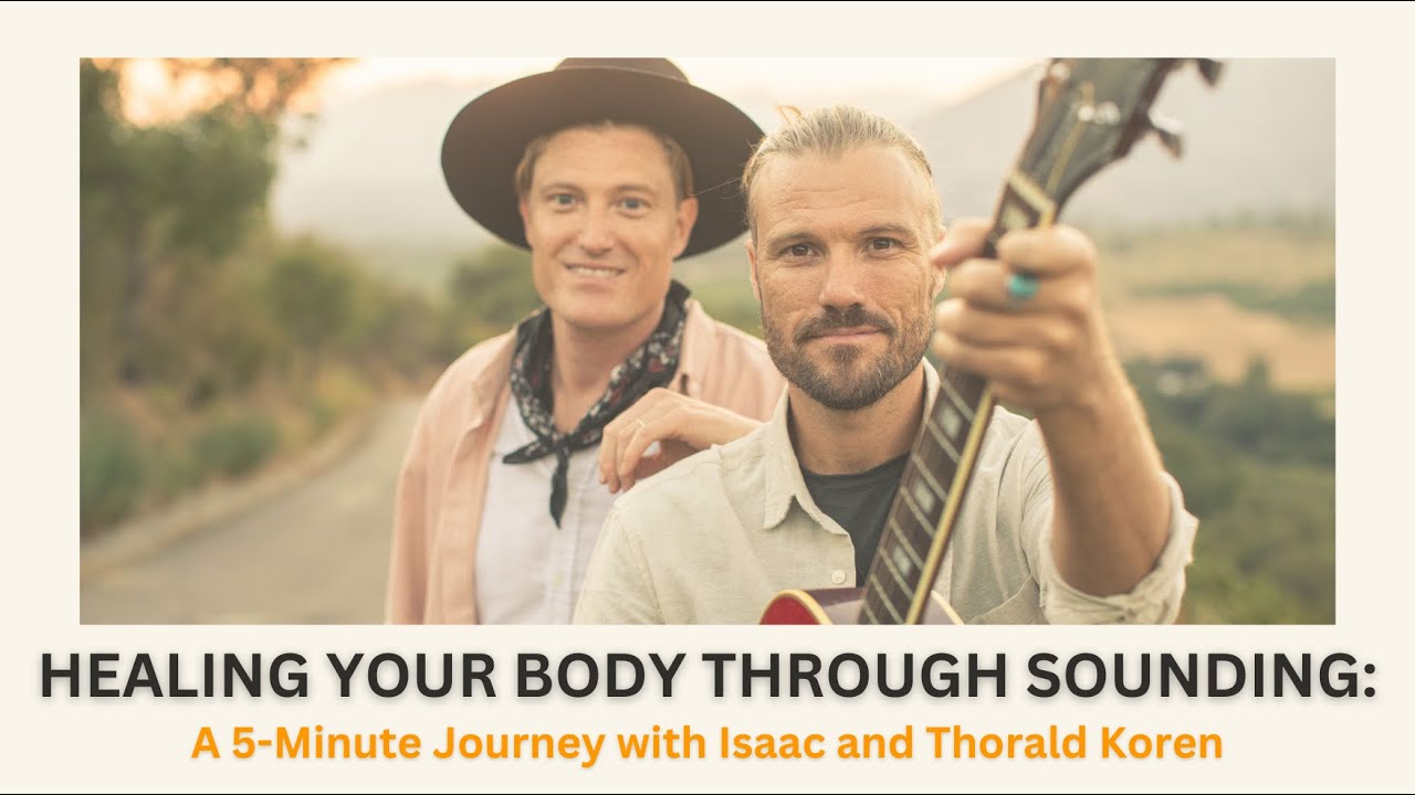 Healing Your Body Through Sounding: A 5-Minute Journey with Isaac and Thorald Koren