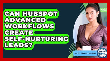 Can HubSpot Advanced Workflows Create Self-nurturing Leads? - Sales Pro Blueprint