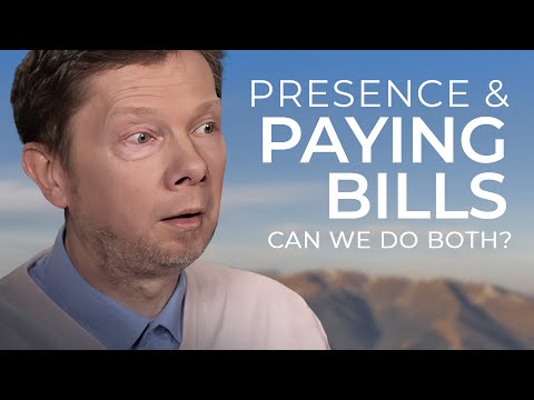 Can I Be Present and Pay My Bills at the Same Time? | Eckhart Answers