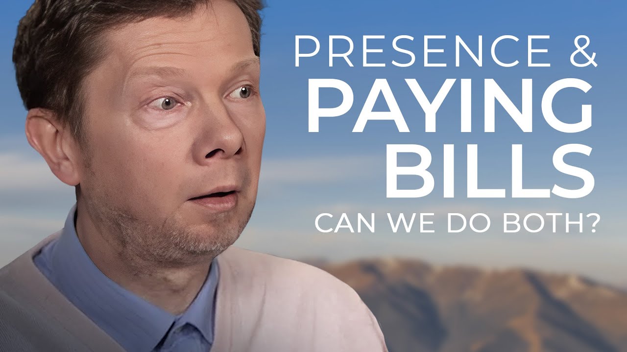 Can I Be Present and Pay My Bills at the Same Time? Eckhart Answers