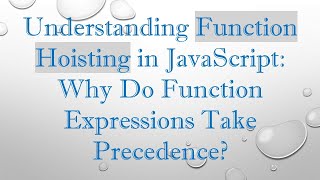 Understanding Function Hoisting in JavaScript: Why Do Function Expressions Take Precedence