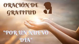  ORACIÓN DE GRATITUD POR LA MAÑANA | ORACIÓN DE LA MAÑANA 